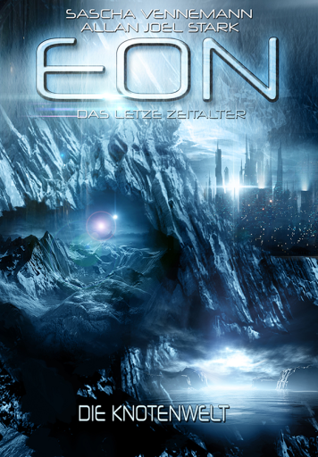 Portada del libro «Eon - Das letzte Zeitalter, Band 5: Die Knotenwelt (Science Fiction)», de Sascha Vennemann, Allan J. Stark