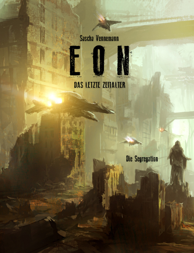 Portada del libro «Eon - Das letzte Zeitalter - Band 6: Die Segregation», de Sascha Vennemann