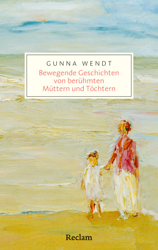 Portada del libro «Bewegende Geschichten von berühmten Müttern und Töchtern», de Gunna Wendt