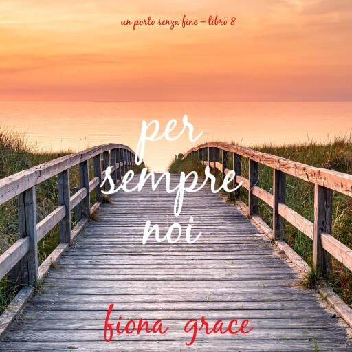 Portada del audiolibro «Per sempre noi (Un porto senza fine – Libro 8)», de Fiona Grace