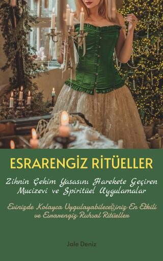 ESRARENGİZ RİTÜELLER Zihnin Çekim Yasasını Harekete Geçiren Mucizevi ve Spiritüel Uygulamalar | Ritüel Tarifleri