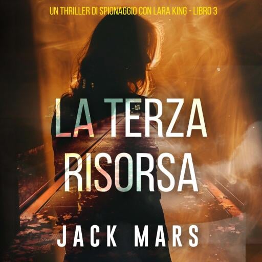 La Terza Risorsa (Un thriller di spionaggio con Lara King - Libro 3)