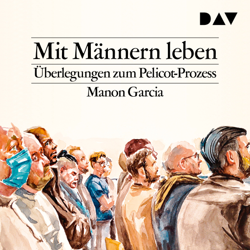 Portada del audiolibro «Mit Männern leben. Überlegungen zum Pelicot-Prozess», de Manon Garcia
