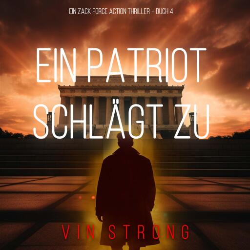 Ein Patriot schlägt zu (Ein Zack Force Action Thriller – Buch 4)