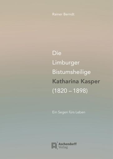 Die Limburger Bistumsheilige Katharina Kasper (1820–1898)