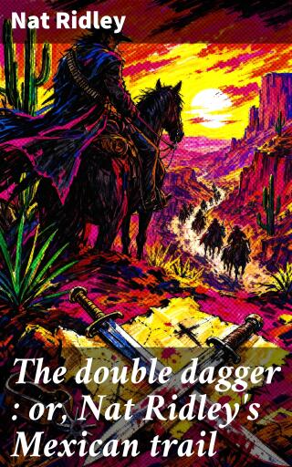 Portada del libro «The double dagger : or, Nat Ridley's Mexican trail», de Nat Ridley