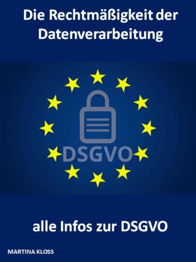 Die Rechtmäßigkeit der Datenverarbeitung und alle Infos zur DSGVO