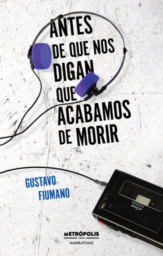 Portada del libro «Antes de que nos digan que acabamos de morir», de Gustavo Fiumano