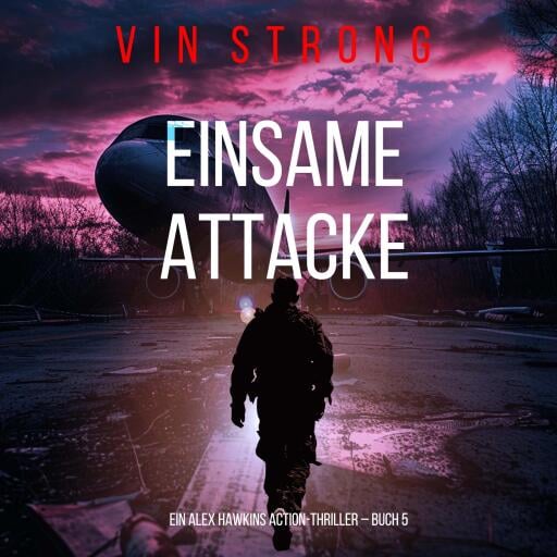 Einsame Attacke (Ein Alex Hawkins Action-Thriller – Buch 5)