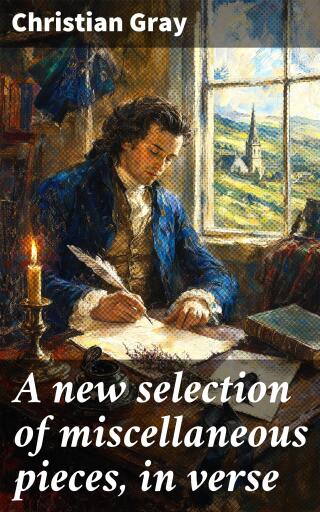 A new selection of miscellaneous pieces, in verse
