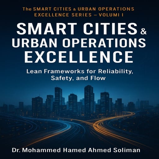 Smart City & Urban Operations Excellence: Lean Frameworks for Reliability, Safety, and Flow