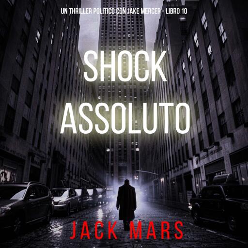 Portada del audiolibro «Shock Assoluto (Un Thriller Politico con Jake Mercer - Libro 10)», de Jack Mars