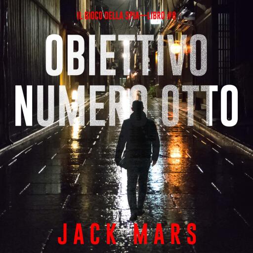 Portada del audiolibro «Obiettivo Numero Otto (Il Gioco Della Spia—Libro #8)», de Jack Mars