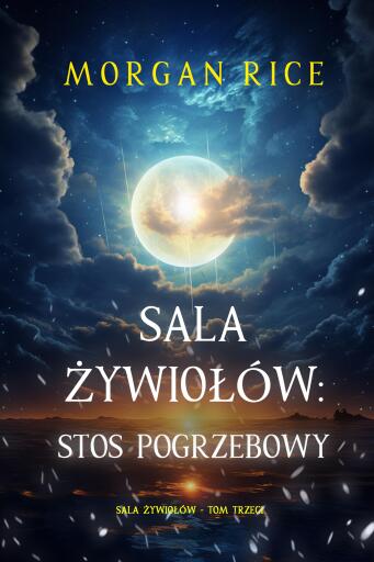 Portada del libro «Sala żywiołów: Stos pogrzebowy (Sala żywiołów - Tom trzeci)», de Morgan Rice