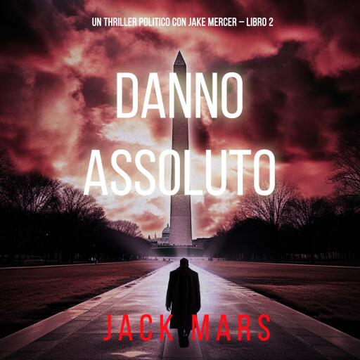 Portada del audiolibro «Danno Assoluto (Un Thriller Politico con Jake Mercer – Libro 2)», de Jack Mars