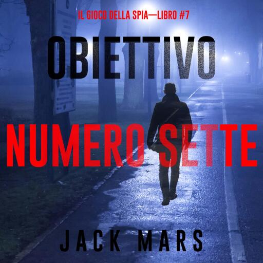Portada del audiolibro «Obiettivo Numero Sette (Il Gioco Della Spia—Libro #7)», de Jack Mars