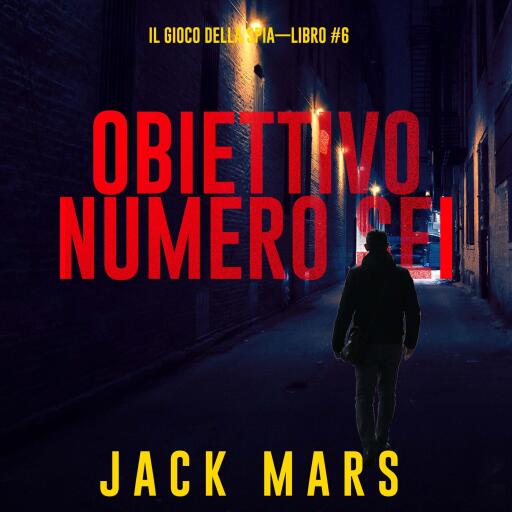 Portada del audiolibro «Obiettivo Numero Sei (Il Gioco Della Spia—Libro #6)», de Jack Mars