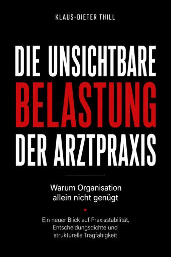 Die unsichtbare Belastung der Arztpraxis: Warum Organisation allein nicht genügt