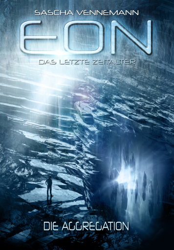 Portada del libro «Eon - Das letzte Zeitalter, Band 1: Die Aggregation (Science-Fiction)», de Sascha Vennemann