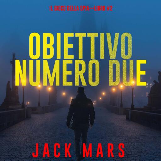 Obiettivo Numero Due (Il Gioco Della Spia—Libro #2)