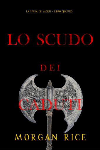 Portada del libro «Lo Scudo dei Caduti (La Spada dei Morti – Libro Quattro)», de Morgan Rice