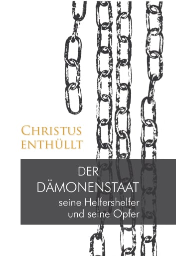 Christus enthüllt: Der Dämonenstaat, seine Helfershelfer und seine Opfer