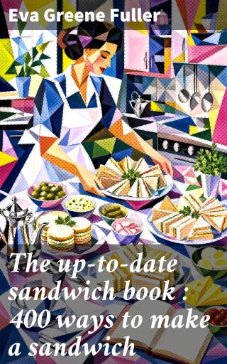 The up-to-date sandwich book : 400 ways to make a sandwich
