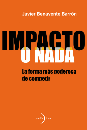 Portada del libro «Impacto o nada», de Javier Benavente Barrón