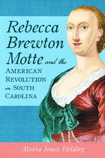 Portada del libro «Rebecca Brewton Motte and the American Revolution in South Carolina», de Alexia Jones Helsley