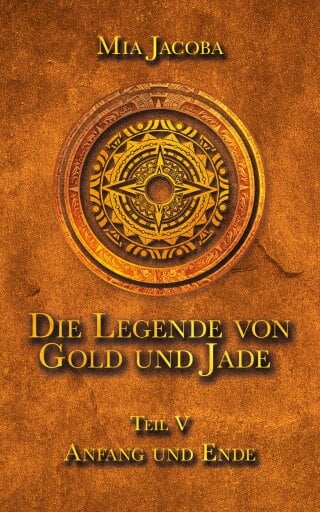 Portada del libro «Die Legende von Gold und Jade 5: Anfang und Ende», de Mia Jacoba