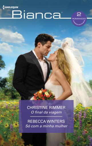 Portada del libro «O final da viagem - Só com a minha mulher», de Christine Rimmer, Rebecca Winters
