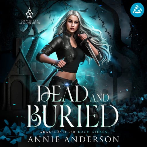 Dead and Buried (Die Welt der Arkanen Seelen: Grabflüsterer, Band 7)
