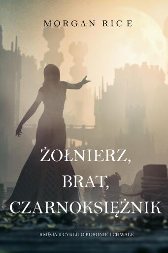 Portada del libro «Żołnierz, Brat, Czarnoksiężnik (Księga 5 Cyklu o Koronie i Chwale)», de Morgan Rice