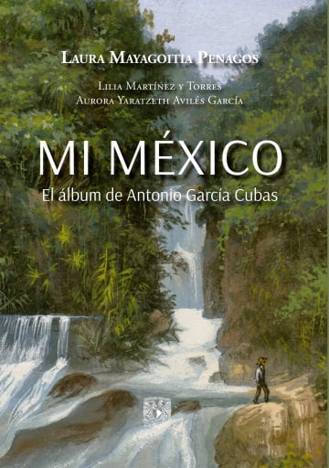 Mi México. El álbum de Antonio García Cubas
