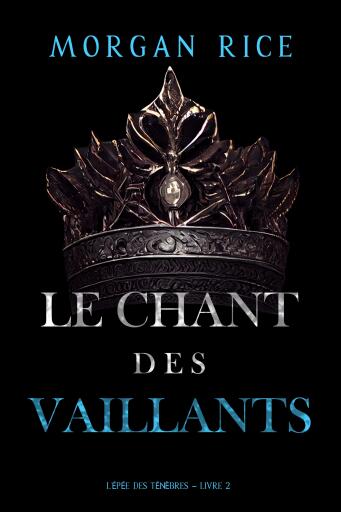 Portada del libro «Le Chant des vaillants (L'Epée des Ténèbres – Livre 2)», de Morgan Rice
