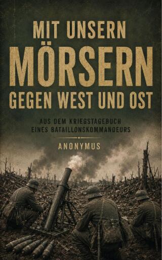 Mit unsern Mörsern gegen West und Ost