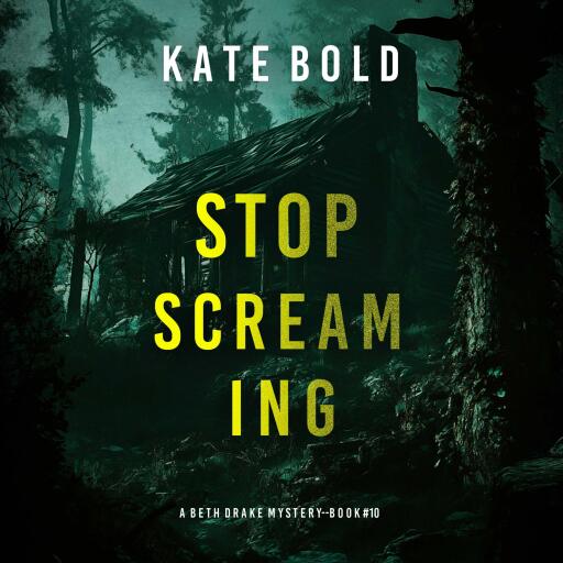 Portada del audiolibro «Stop Screaming (A Beth Drake FBI Suspense Thriller—Book Ten)», de Kate Bold