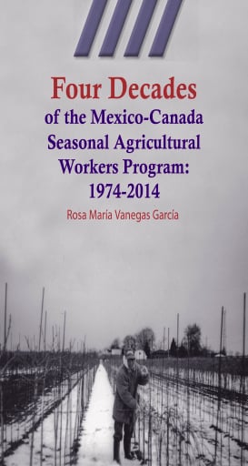 Four Decades of the Mexico-Canada Seasonal Agricultural Workers Program: 1974-2014