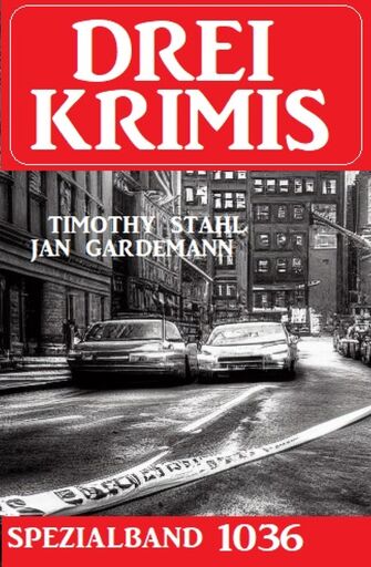 Portada del libro «Drei Krimis Spezialband 1036», de Timothy Stahl, Jan Gardemann