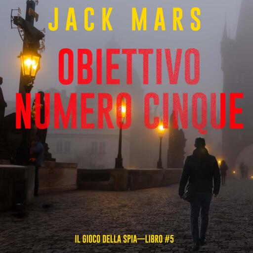 Portada del audiolibro «Obiettivo Numero Cinque (Il Gioco Della Spia—Libro #5)», de Jack Mars