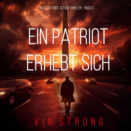 Ein Patriot erhebt sich (Ein Zack Force Action-Thriller – Buch 3)