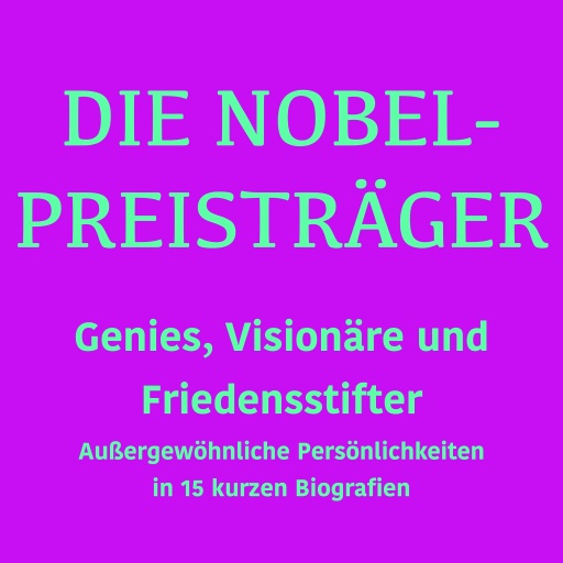Portada del audiolibro «Die Nobelpreisträger: Genies, Visionäre und Friedensstifter», de 5 Minuten, 5 Minuten Biografien