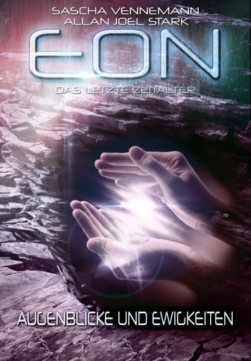 Portada del libro «Eon - Das letzte Zeitalter, Band 4: Augenblicke und Ewigkeiten (Science Fiction)», de Sascha Vennemann, Allan J. Stark