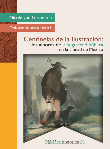 Portada del libro «Centinelas de la Ilustración: los albores de la seguridad pública en la ciudad de México», de Nicole von Germeten