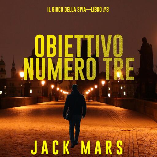 Portada del audiolibro «Obiettivo Numero Tre (Il Gioco Della Spia—Libro #3)», de Jack Mars