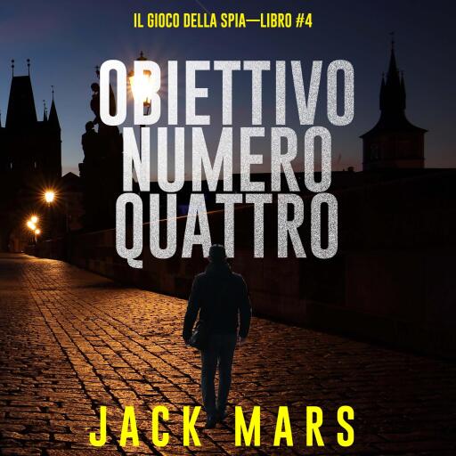 Obiettivo Numero Quattro (Il Gioco Della Spia—Libro #4)