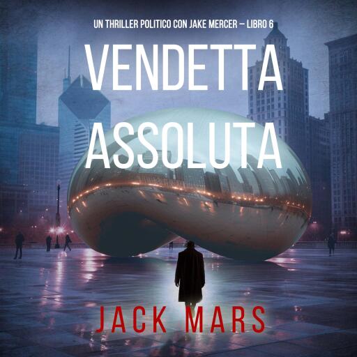 Portada del audiolibro «Vendetta Assoluta (Un Thriller Politico con Jake Mercer – Libro 6)», de Jack Mars