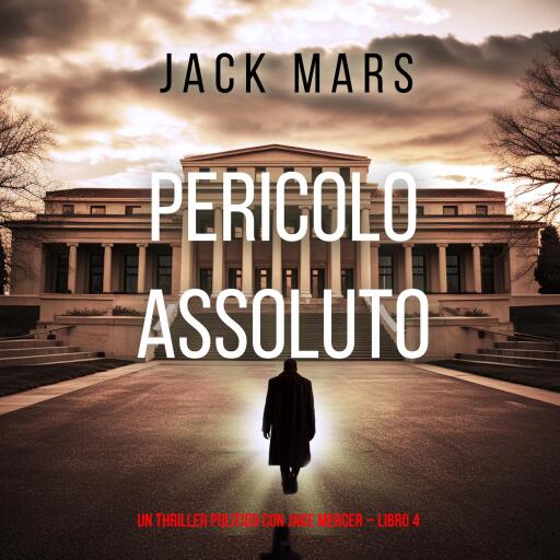 Pericolo Assoluto (Un Thriller Politico con Jake Mercer – Libro 4)