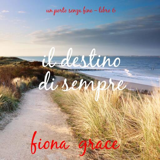 Portada del audiolibro «Il destino di sempre (Un porto senza fine – Libro 6)», de Fiona Grace