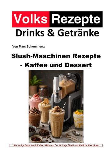 Volksrezepte Drinks & Getränke – Slush-Maschinen Rezepte - Kaffee und Dessert